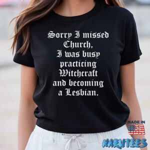Sorry i missed Church I was busy practicing Witchcraft shirt Women T Shirt women black t shirt