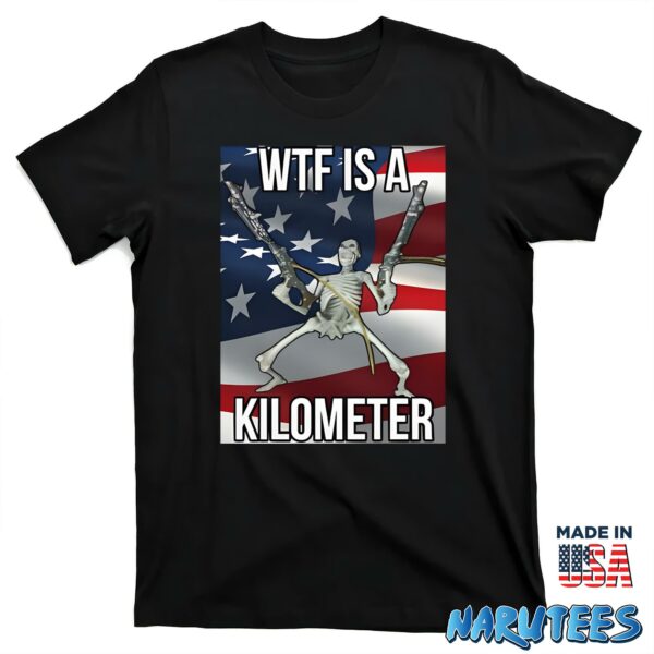 Wtf Is A Kilometer Shirt