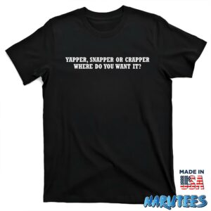 Yapper Snapper or Crapper where do you want it shirt T shirt black t shirt new