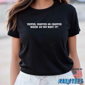 Yapper Snapper or Crapper where do you want it shirt Women T Shirt women black t shirt