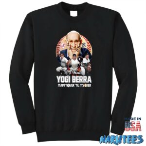 Yogi Berra It Aint Tower Til Its Over Shirt Sweatshirt Z65 black sweatshirt