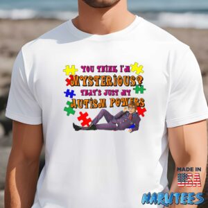 You Think Im Mysterious Thats Just My Autism Powers shirt Men t shirt men white t shirt