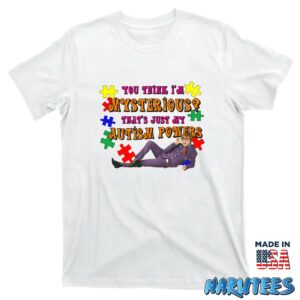 You Think Im Mysterious Thats Just My Autism Powers shirt T shirt white t shirt new