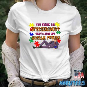 You Think Im Mysterious Thats Just My Autism Powers shirt Women T Shirt women white t shirt
