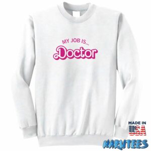 Barbie My Job Is Doctor Shirt Sweatshirt Z65 white sweatshirt
