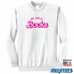 Barbie My Job is Books shirt Sweatshirt Z65 white sweatshirt