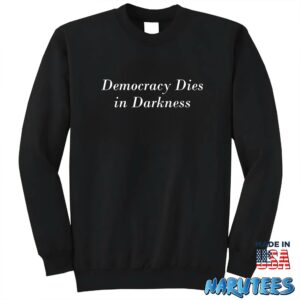 Democracy Dies in Darkness shirt Sweatshirt Z65 black sweatshirt