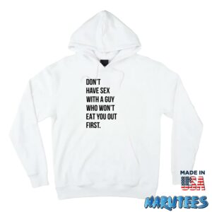 Dont have sex with a guy who wont eat you out first shirt Hoodie Z66 white hoodie