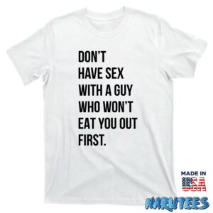 Dont have sex with a guy who wont eat you out first shirt T shirt white t shirt new