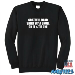 Grateful dead shirt w a skull on it and tie dye shirt Sweatshirt Z65 black sweatshirt