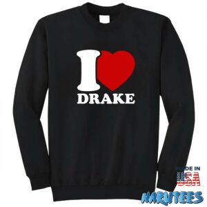 I love Drake shirt Sweatshirt Z65 black sweatshirt