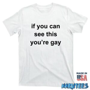 If you can see this youre gay shirt T shirt white t shirt new