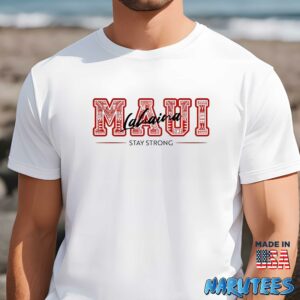 Maui Lahaina Stay Strong Shirt Men t shirt men white t shirt