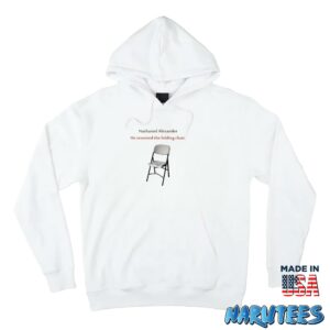 Nathaniel Alexander He Invented The Folding Chair Shirt Hoodie Z66 white hoodie