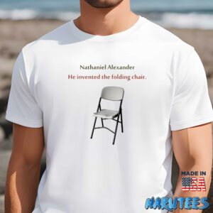 Nathaniel Alexander He Invented The Folding Chair Shirt Men t shirt men white t shirt