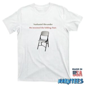 Nathaniel Alexander He Invented The Folding Chair Shirt T shirt white t shirt new