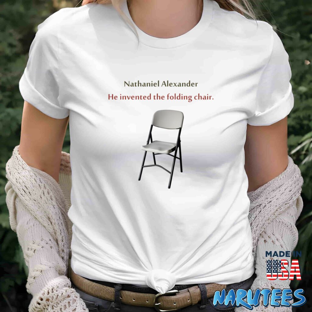 Nathaniel Alexander He Invented The Folding Chair Shirt Women T Shirt women white t shirt