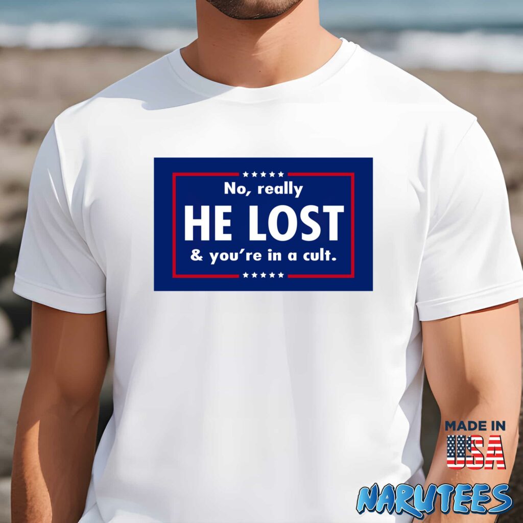 No really he lost and youre in a cult shirt Men t shirt men white t shirt