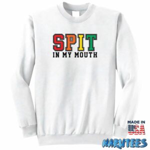 Spit in my moth shirt Sweatshirt Z65 white sweatshirt