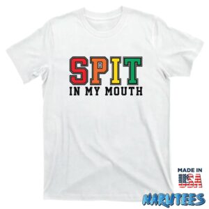 Spit in my moth shirt T shirt white t shirt new