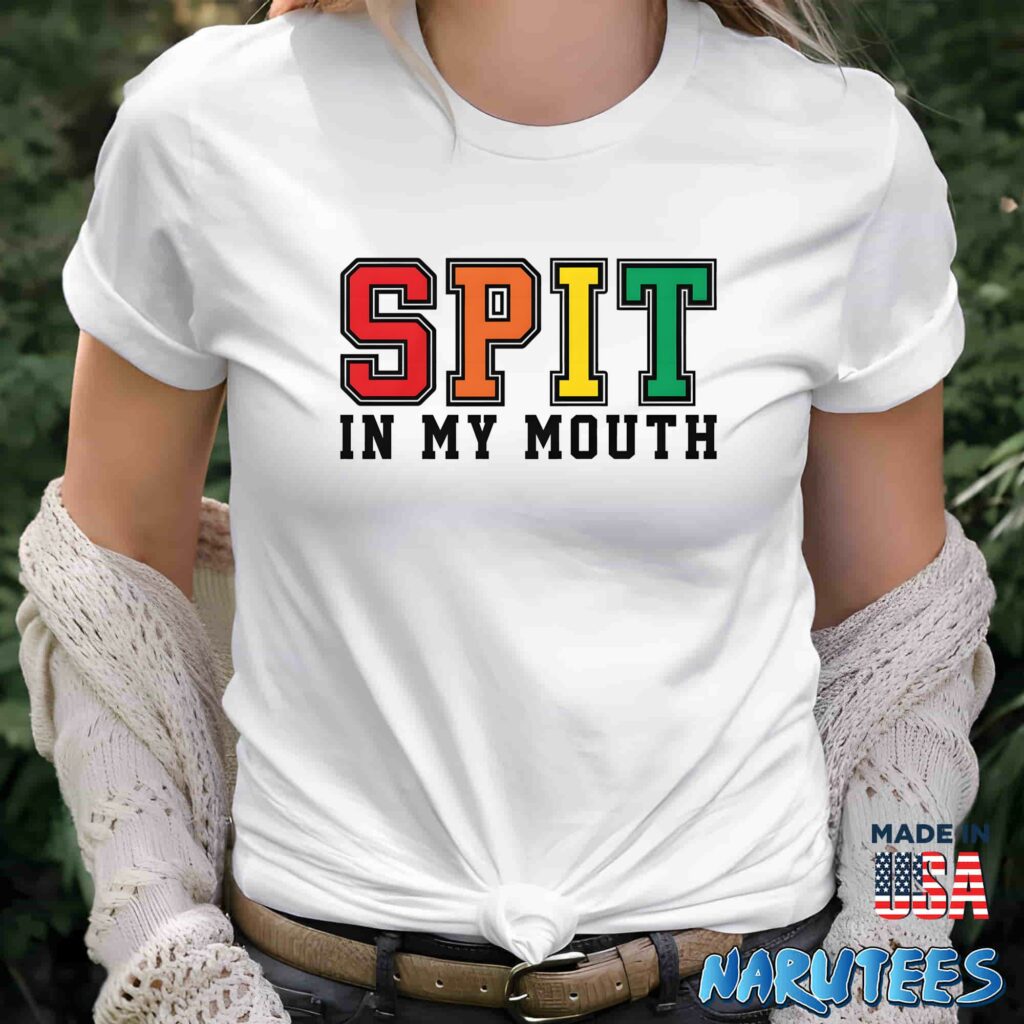 Spit in my moth shirt Women T Shirt women white t shirt