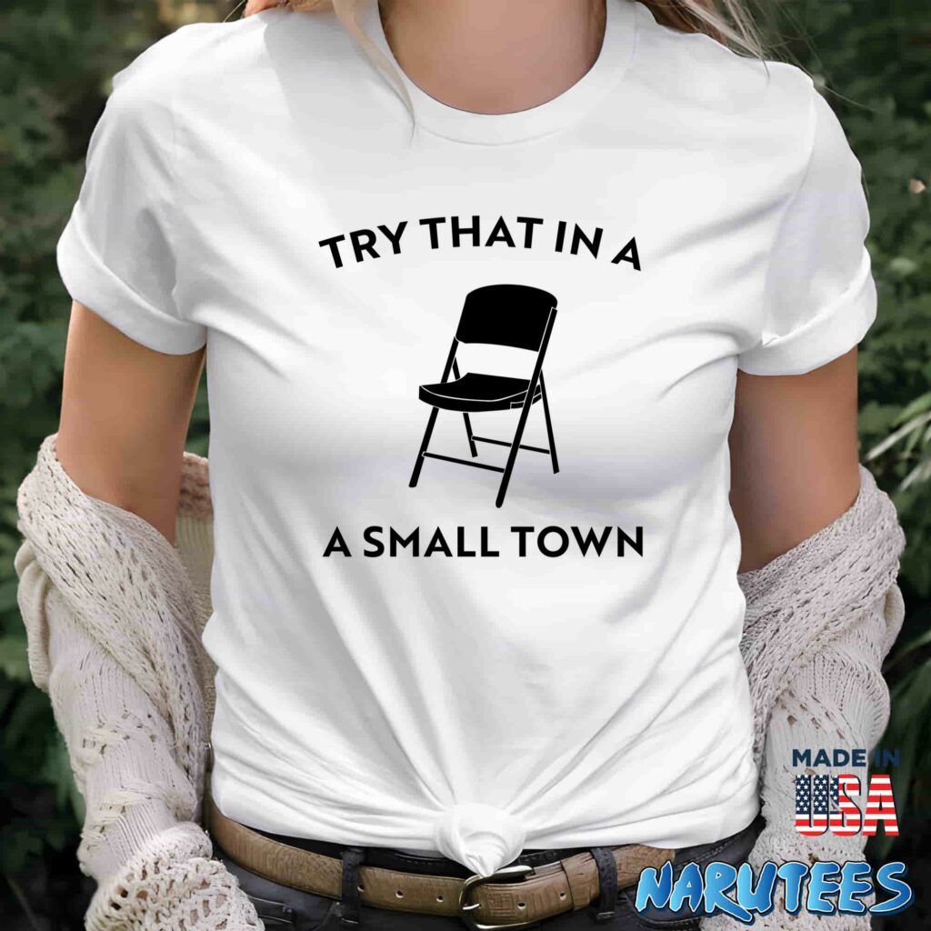 Try that in a small town chair shirt Women T Shirt women white t shirt