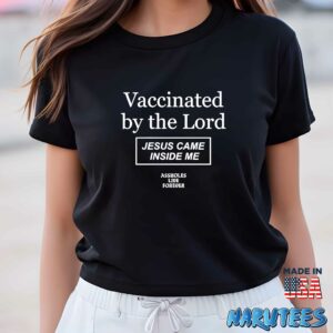 Vaccinated by the Lord Jesus came inside me shirt Women T Shirt women black t shirt