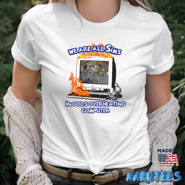 We Are All Sims In God’s Overheating Computer Shirt