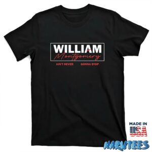 William Montgomery Aint Never Gonna Stop Shirt T shirt black t shirt new