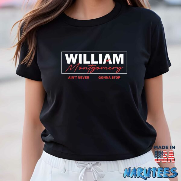 William Montgomery Ain’t Never Gonna Stop Shirt