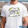 I Cannot Be Held Responsible For My Actions Shirt