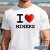 I Love Miners Shirt