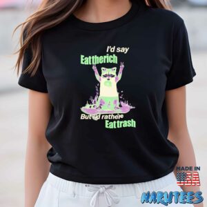 Id Say Eat The Rich But Id Rather Eat Trash Shirt Women T Shirt women black t shirt