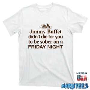 Jimmy Buffett Didnt Die For You Shirt T shirt white t shirt new