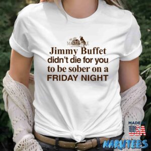 Jimmy Buffett Didnt Die For You Shirt Women T Shirt women white t shirt