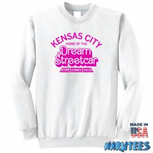 Kansas City Home Of The Dream Streetcar Shirt Sweatshirt Z65 white sweatshirt