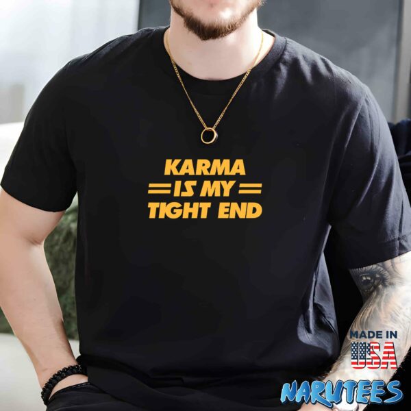Karma Is My Tight End Shirt