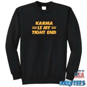 Karma is My Tight End Shirt Sweatshirt Z65 black sweatshirt