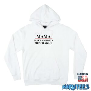Mama Make America Munch Again Shirt Hoodie Z66 white hoodie