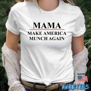 Mama Make America Munch Again Shirt Women T Shirt women white t shirt