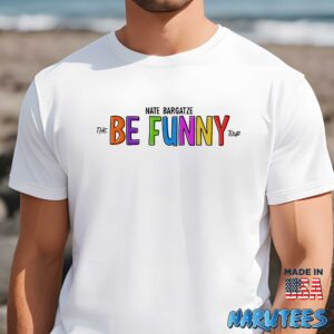 Nate Bargatze The Be Funny Tour Shirt Men t shirt men white t shirt
