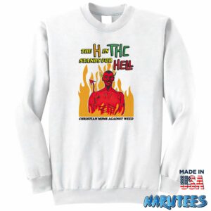 The H In The Stands For Hell Christian Moms Against Weed Shirt Sweatshirt Z65 white sweatshirt