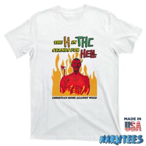 The H In The Stands For Hell Christian Moms Against Weed Shirt T shirt white t shirt new