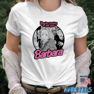 Theyre Coming To Get You Barbara Shirt Women T Shirt women white t shirt