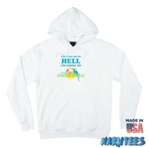You Can Go To Hell Im Going To Margaritaville Shirt Hoodie Z66 white hoodie