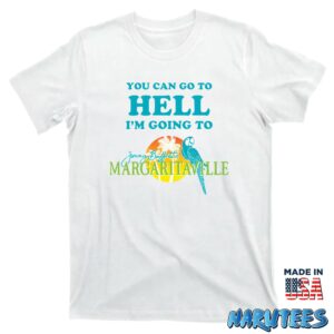 You Can Go To Hell Im Going To Margaritaville Shirt T shirt white t shirt new