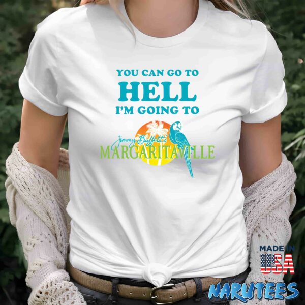You Can Go To Hell I’m Going To Margaritaville Shirt