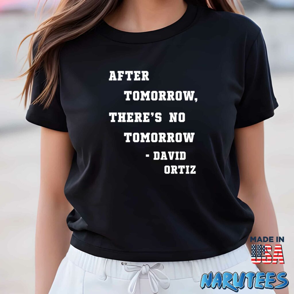 After Tomorrow Theres No Tomorrow David Ortiz Shirt Women T Shirt women black t shirt