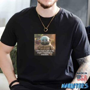 Baby Yoda I Didnt Mean To Gain All This Weight It Happened By Snaccident Shirt Men t shirt men black t shirt