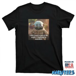 Baby Yoda I Didnt Mean To Gain All This Weight It Happened By Snaccident Shirt T shirt black t shirt new